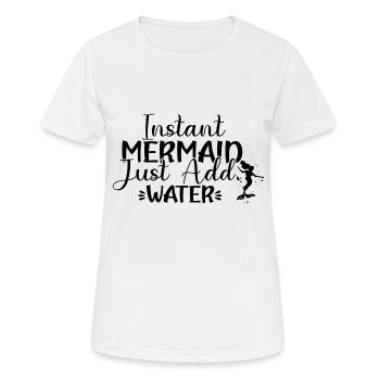 Instant Mermaid Just add Water - Frauen T-Shirt atmungsaktiv - Weiß - Vorne - AI Model Female 172 dark (172cm)