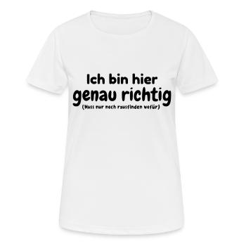 Ich bin genau richtig - Frauen T-Shirt atmungsaktiv - Weiß - Vorne - AI Model Female 172 dark (172cm)