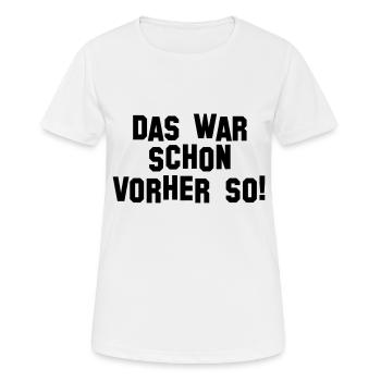 Das war schon vorher so (D00041) - Frauen T-Shirt atmungsaktiv - Weiß - Vorne - AI Model Female 172 dark (172cm)