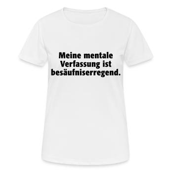 Meine mentale Verfassung ist besäufniserregend. - Frauen T-Shirt atmungsaktiv - Weiß - Vorne - AI Model Female 172 dark (172cm)
