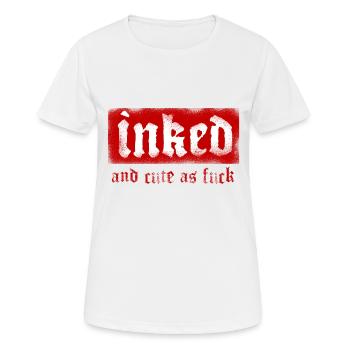 Inked and Cute as Fuck Tattoo Tattoos Tattoofans - Women's Breathable T-Shirt - white - Front - AI Model Female 172 dark (172cm)