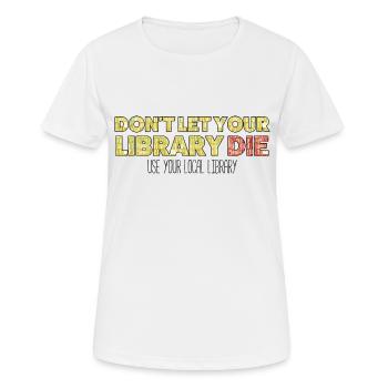 Lassen Sie Ihre Bibliothek nicht sterben - Frauen T-Shirt atmungsaktiv - Weiß - Vorne - AI Model Female 172 dark (172cm)