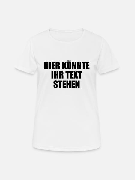 Hier könnte ihr Text Geschenk selber gestalten - Frauen T-Shirt atmungsaktiv - Weiß