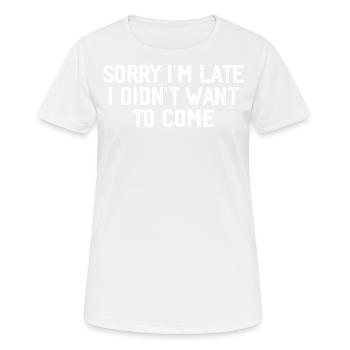 Tut mir leid, dass ich zu spät komme, ich wollte nicht kommen - Frauen T-Shirt atmungsaktiv - Weiß - Vorne - AI Model Female 172 dark (172cm)