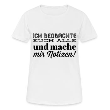 ich beobachte euch alle und mache mir notizen - Frauen T-Shirt atmungsaktiv - Weiß - Vorne - AI Model Female 172 dark (172cm)