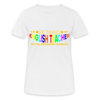 Retired English Teacher, Fix The Grammar Yourself4 - Frauen T-Shirt atmungsaktiv - Weiß - Vorne - AI Model Female 172 dark (172cm)