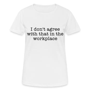 I don t agree with that in the workplace - Women's Breathable T-Shirt - white - Front - AI Model Female 172 dark (172cm)