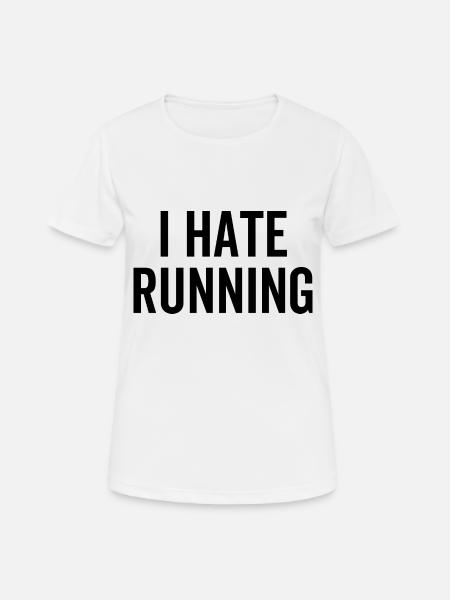 I Hate Running - Frauen T-Shirt atmungsaktiv - Weiß