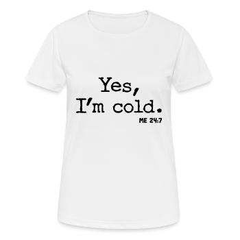 Yes I´m cold - Me 24:7 - Mir ist kalt - Cool Quote - Frauen T-Shirt atmungsaktiv - Weiß - Vorne - AI Model Female 172 dark (172cm)