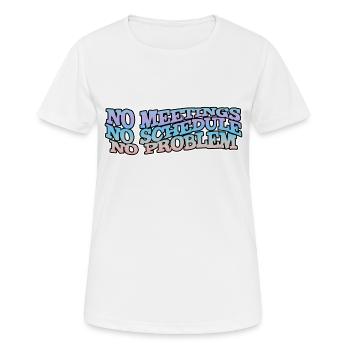 No Meetings No Schedule No Problem - Frauen T-Shirt atmungsaktiv - Weiß - Vorne - AI Model Female 172 dark (172cm)