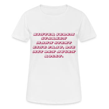 Hinter jedem starken Mann… - Frauen T-Shirt atmungsaktiv - Weiß - Vorne - AI Model Female 172 dark (172cm)