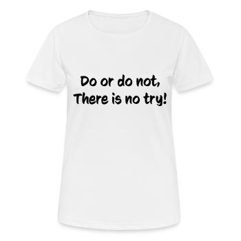Do or do not there is no try - Women's Breathable T-Shirt - white - Front - AI Model Female 172 dark (172cm)
