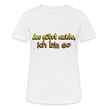 lustige Aussage das nützt nichts ich bin so - Frauen T-Shirt atmungsaktiv - Weiß - Vorne - AI Model Female 172 dark (172cm)