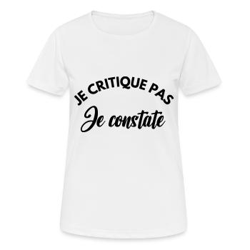 je critique pas je constate - T-shirt respirant Femme - blanc - Devant - AI Model Female 172 dark (172cm)