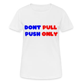 Dont pull push only / Dont push pull only - Women's Breathable T-Shirt - white - Front - AI Model Female 172 dark (172cm)