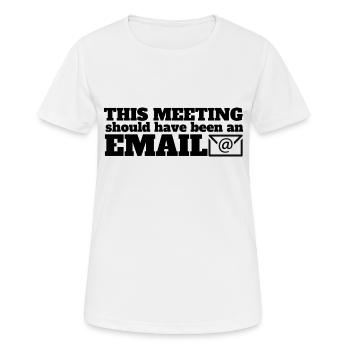 Dieses Meeting hätte eine Email sein können - Frauen T-Shirt atmungsaktiv - Weiß - Vorne - AI Model Female 172 dark (172cm)