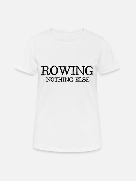 Rowing - Nothing Else - Rowing - Rower - Rower - Women's Breathable T-Shirt - white