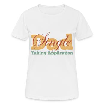 Single Dad taking application funny cool - Frauen T-Shirt atmungsaktiv - Weiß - Vorne - AI Model Female 172 dark (172cm)