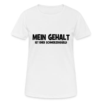 Mein Gehalt ist eher Schmerzensgeld - Bezahlung - Frauen T-Shirt atmungsaktiv - Weiß - Vorne - AI Model Female 172 dark (172cm)
