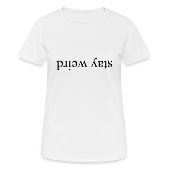 stay weird - Bleibe seltsam - Frauen T-Shirt atmungsaktiv - Weiß - Vorne - AI Model Female 172 dark (172cm)