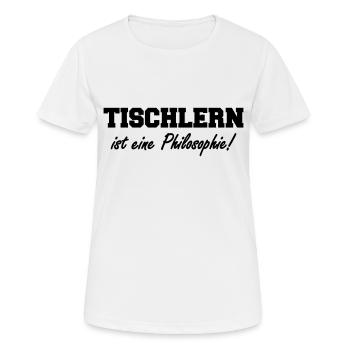 tischlern ist eine philosophie - Frauen T-Shirt atmungsaktiv - Weiß - Vorne - AI Model Female 172 dark (172cm)
