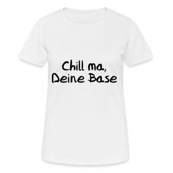 Chill ma, Deine Base - Frauen T-Shirt atmungsaktiv - Weiß - Vorne - AI Model Female 172 dark (172cm)