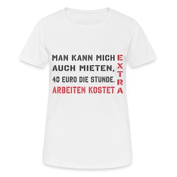 Man kann mich auch mieten, arbeiten kostet extra - Frauen T-Shirt atmungsaktiv - Weiß - Vorne - AI Model Female 172 dark (172cm)