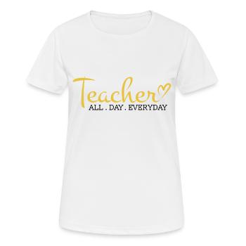Lehrer Design - Teacher. All. Day. Everyday - Frauen T-Shirt atmungsaktiv - Weiß - Vorne - AI Model Female 172 dark (172cm)