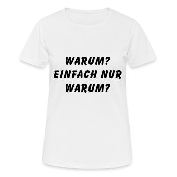 Warum einfach nur warum - Frauen T-Shirt atmungsaktiv - Weiß - Vorne - AI Model Female 172 dark (172cm)