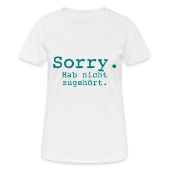 Sorry. Hab nicht zugehört. - Frauen T-Shirt atmungsaktiv - Weiß - Vorne - AI Model Female 172 dark (172cm)