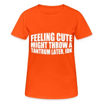 Feeling Cute, Might Throw A Tantrum Later, Idk 14 - Frauen T-Shirt atmungsaktiv - Neonorange - Vorne - AI Model Female 172 dark (172cm)