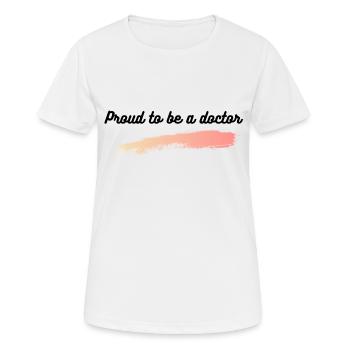 Proud to be doctor - Frauen T-Shirt atmungsaktiv - Weiß - Vorne - AI Model Female 172 dark (172cm)