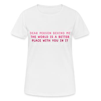 Dear Person Behind Me The World Is A Better Place - Women's Breathable T-Shirt - white - Front - AI Model Female 172 dark (172cm)