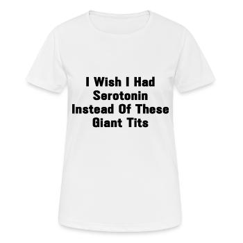 I Wish I Had Serotonin Instead Of These Giant Tits - Frauen T-Shirt atmungsaktiv - Weiß - Vorne - AI Model Female 172 dark (172cm)
