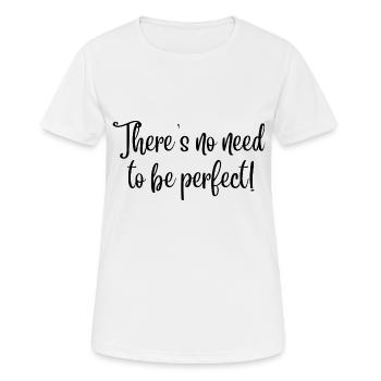 There's no need to be perfect! (black text) - Women's Breathable T-Shirt - white - Front - AI Model Female 172 dark (172cm)