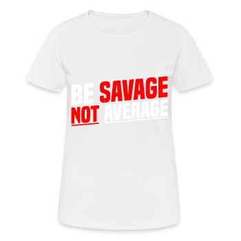 Be Savage Not Average 7 - Women's Breathable T-Shirt - white - Front - AI Model Female 172 dark (172cm)