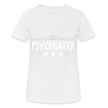 Psychiater Beruf - Frauen T-Shirt atmungsaktiv - Weiß - Vorne - AI Model Female 172 dark (172cm)