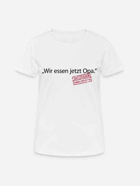 Wir essen jetzt Opa Satzzeichen Leben retten Komma - Frauen T-Shirt atmungsaktiv - Weiß