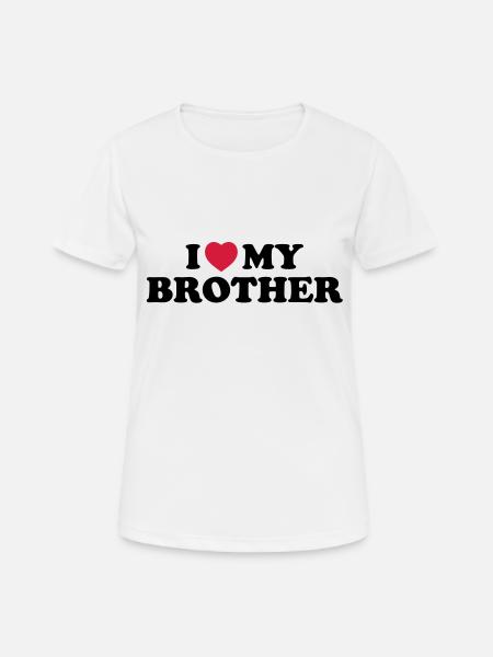 I love my brother - T-shirt respirant Femme - blanc