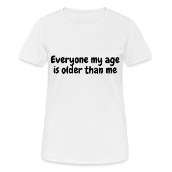 Jeder in meinem Alter ist älter als ich - Frauen T-Shirt atmungsaktiv - Weiß - Vorne - AI Model Female 172 dark (172cm)