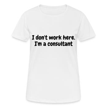 Je ne travaille pas ici. Je suis consultant - T-shirt respirant Femme - blanc - Devant - AI Model Female 172 dark (172cm)