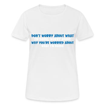 Don't Worry About What I'm Doing 4 - Frauen T-Shirt atmungsaktiv - Weiß - Vorne - AI Model Female 172 dark (172cm)