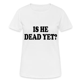 is he dead yet - T-shirt respirant Femme - blanc - Devant - AI Model Female 172 dark (172cm)