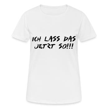 ich lass das jetzt so - Frauen T-Shirt atmungsaktiv - Weiß - Vorne - AI Model Female 172 dark (172cm)