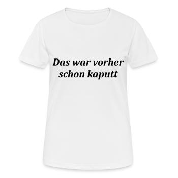das war vorher schon kaputt - Frauen T-Shirt atmungsaktiv - Weiß - Vorne - AI Model Female 172 dark (172cm)