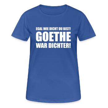 Egal wie dicht du bist! Goethe war dichter! - Frauen T-Shirt atmungsaktiv - Royalblau - Vorne - AI Model Female 172 light (172cm)