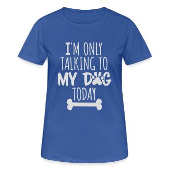 only talking to dog - Women's Breathable T-Shirt - royal blue - Front - AI Model Female 172 light (172cm)