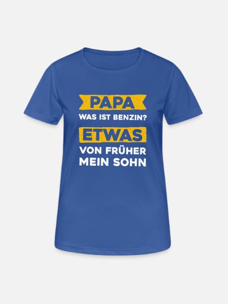 Papa, Was ist Benzin? Etwas von Früher mein Sohn - Frauen T-Shirt atmungsaktiv - Royalblau
