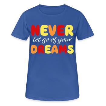 Never let go of your dreams - Motivation - Courage - Women's Breathable T-Shirt - royal blue - Front - AI Model Female 172 light (172cm)
