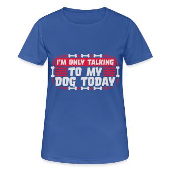 only talking to dog - Women's Breathable T-Shirt - royal blue - Front - AI Model Female 172 light (172cm)